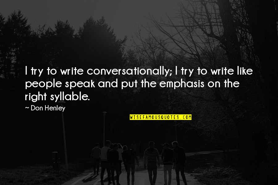 Henley Quotes By Don Henley: I try to write conversationally; I try to