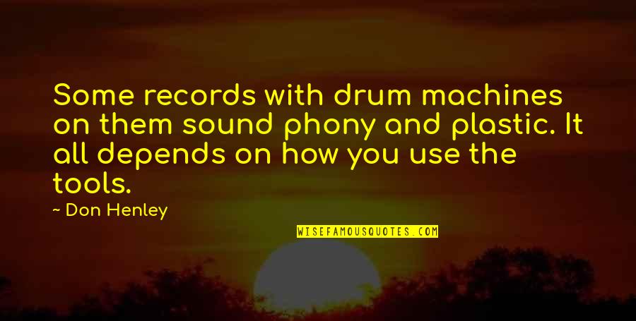 Henley Quotes By Don Henley: Some records with drum machines on them sound
