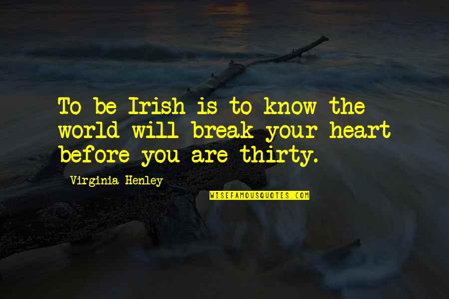 Henley Quotes By Virginia Henley: To be Irish is to know the world