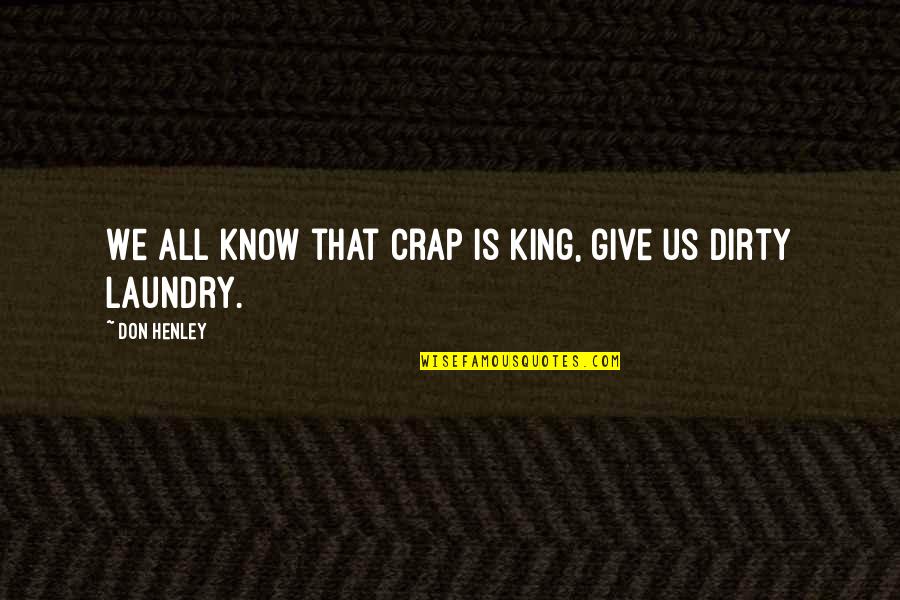Henley's Quotes By Don Henley: We all know that crap is king, give
