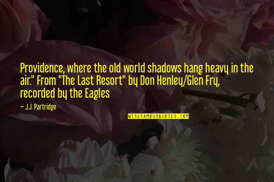 Henley's Quotes By J.J. Partridge: Providence, where the old world shadows hang heavy