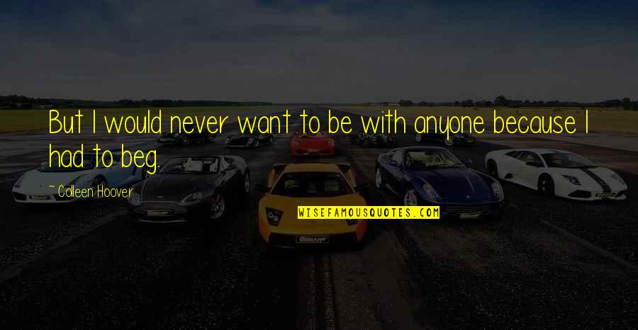 Henman Engineering Quotes By Colleen Hoover: But I would never want to be with