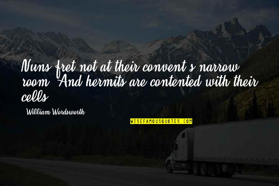 Henman Quotes By William Wordsworth: Nuns fret not at their convent's narrow room; Henman Quotes By William Wordsworth: Nuns fret not at their convent's narrow room;