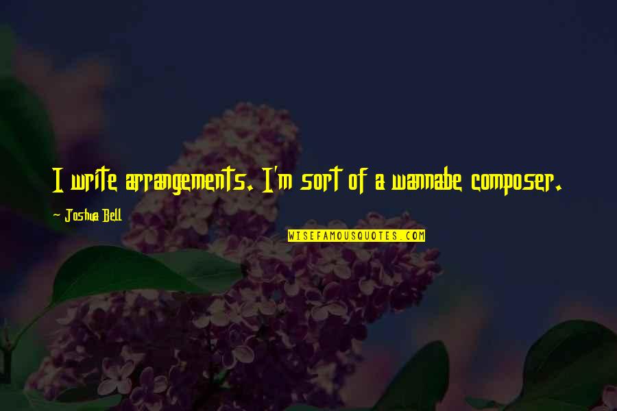 Henmi Avocado Quotes By Joshua Bell: I write arrangements. I'm sort of a wannabe Henmi Avocado Quotes By Joshua Bell: I write arrangements. I'm sort of a wannabe