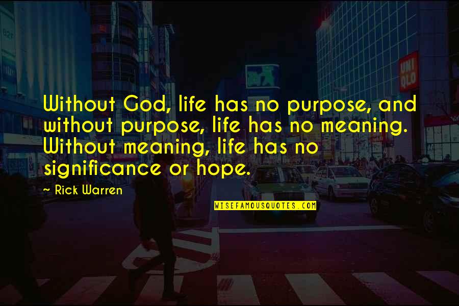 Henmi Quotes By Rick Warren: Without God, life has no purpose, and without