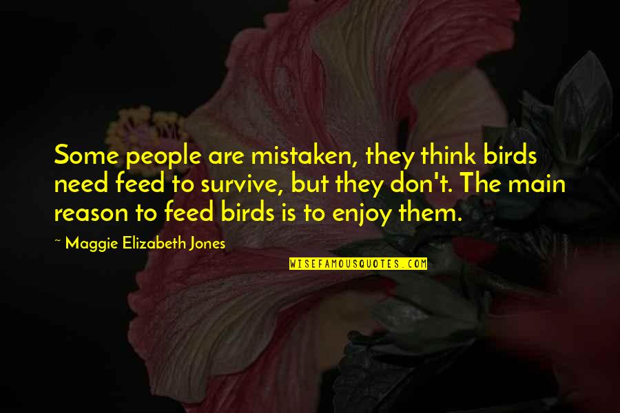 Henn Quotes By Maggie Elizabeth Jones: Some people are mistaken, they think birds need
