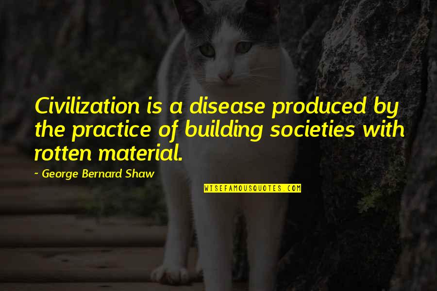 Henna Tattoo Quotes By George Bernard Shaw: Civilization is a disease produced by the practice