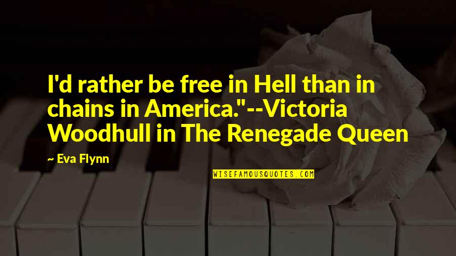 Hennaed Quotes By Eva Flynn: I'd rather be free in Hell than in Hennaed Quotes By Eva Flynn: I'd rather be free in Hell than in