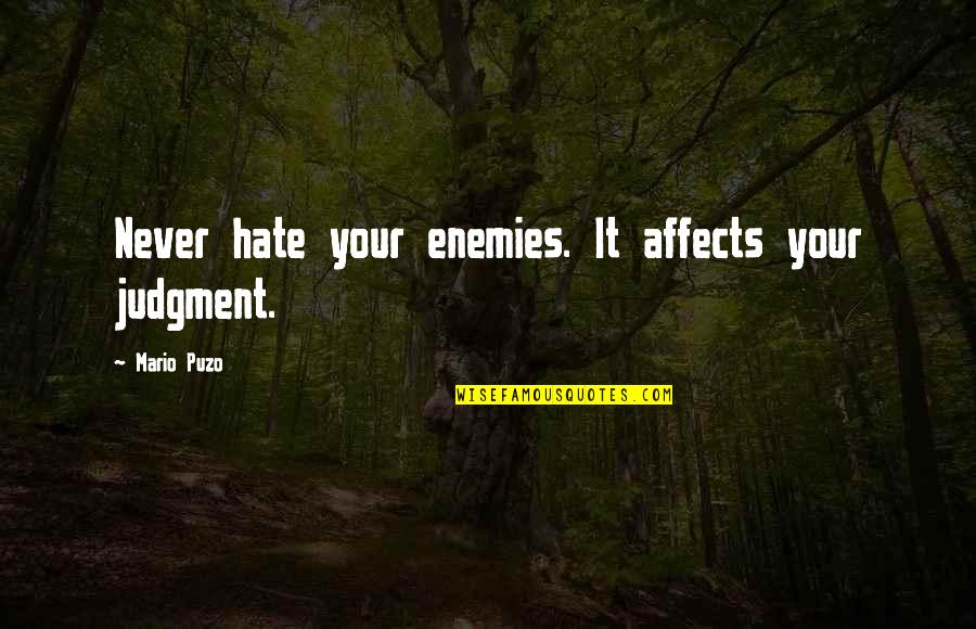 Henneberger Melinda Quotes By Mario Puzo: Never hate your enemies. It affects your judgment.