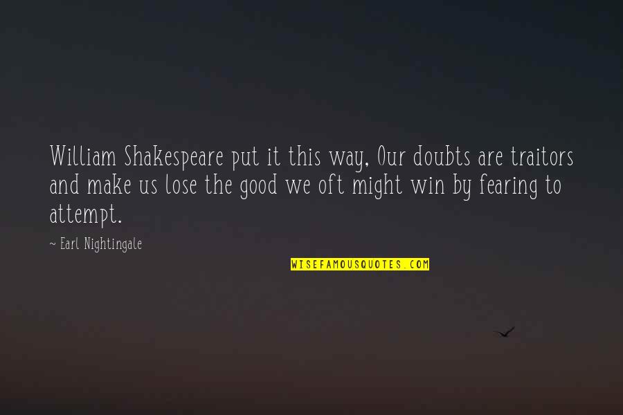 Henneberts Sign Quotes By Earl Nightingale: William Shakespeare put it this way, Our doubts