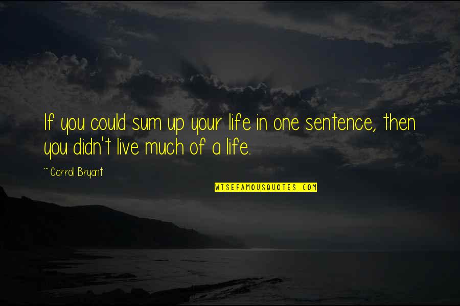Henneman Way Quotes By Carroll Bryant: If you could sum up your life in