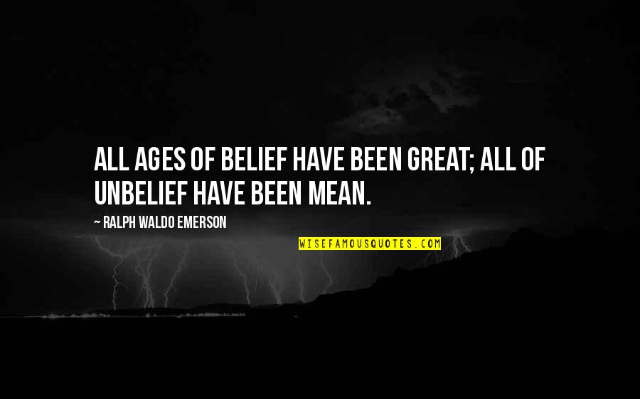 Hennequin En Quotes By Ralph Waldo Emerson: All ages of belief have been great; all Hennequin En Quotes By Ralph Waldo Emerson: All ages of belief have been great; all