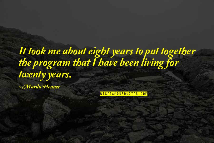 Henner Marilu Quotes By Marilu Henner: It took me about eight years to put
