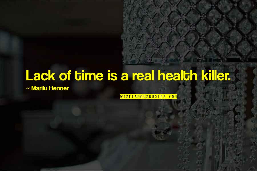 Henner Marilu Quotes By Marilu Henner: Lack of time is a real health killer.