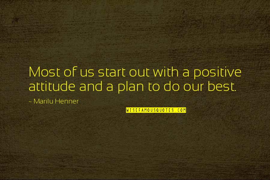 Henner Marilu Quotes By Marilu Henner: Most of us start out with a positive