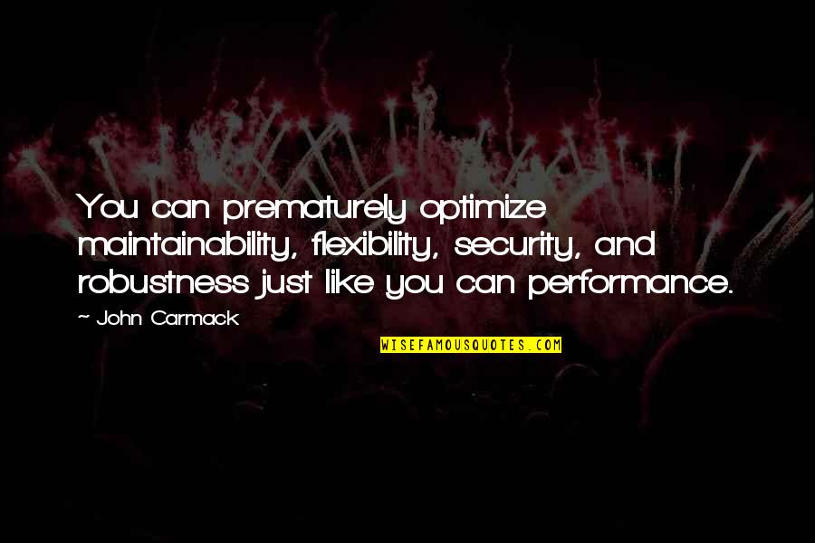 Hennery Klondike Quotes By John Carmack: You can prematurely optimize maintainability, flexibility, security, and