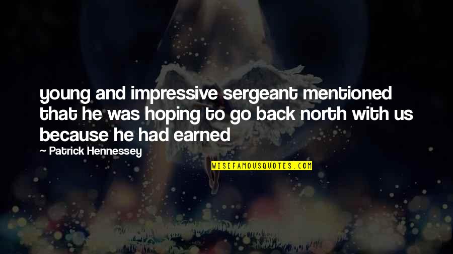 Hennessey Quotes By Patrick Hennessey: young and impressive sergeant mentioned that he was