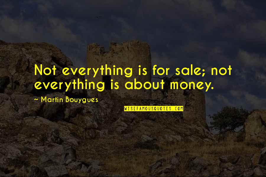 Hennessey's Quotes By Martin Bouygues: Not everything is for sale; not everything is Hennessey's Quotes By Martin Bouygues: Not everything is for sale; not everything is