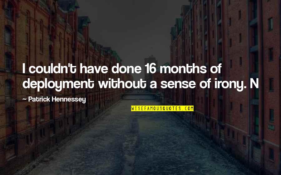 Hennessey's Quotes By Patrick Hennessey: I couldn't have done 16 months of deployment Hennessey's Quotes By Patrick Hennessey: I couldn't have done 16 months of deployment