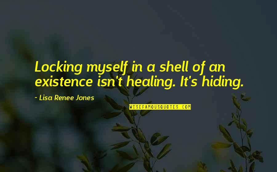 Henni Koyack Quotes By Lisa Renee Jones: Locking myself in a shell of an existence