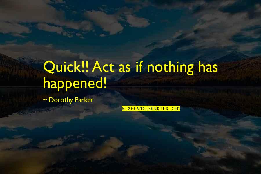 Hennie Aucamp Quotes By Dorothy Parker: Quick!! Act as if nothing has happened!