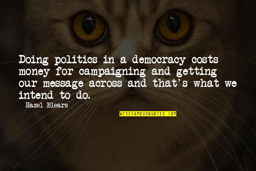 Hennie Aucamp Quotes By Hazel Blears: Doing politics in a democracy costs money for