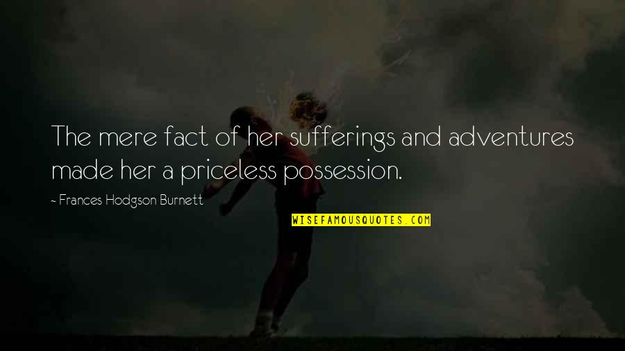 Hennies Krugersdorp Quotes By Frances Hodgson Burnett: The mere fact of her sufferings and adventures