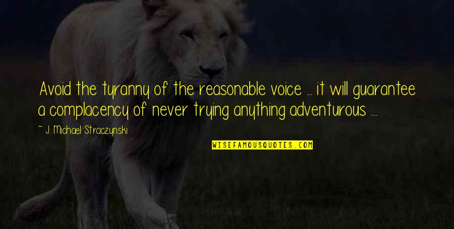 Hennies Krugersdorp Quotes By J. Michael Straczynski: Avoid the tyranny of the reasonable voice ...