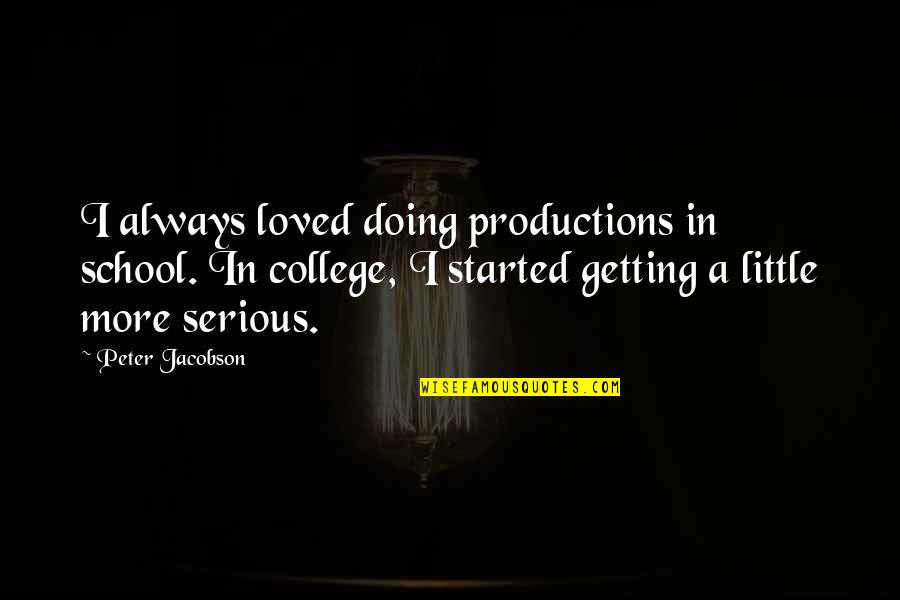 Hennies Krugersdorp Quotes By Peter Jacobson: I always loved doing productions in school. In