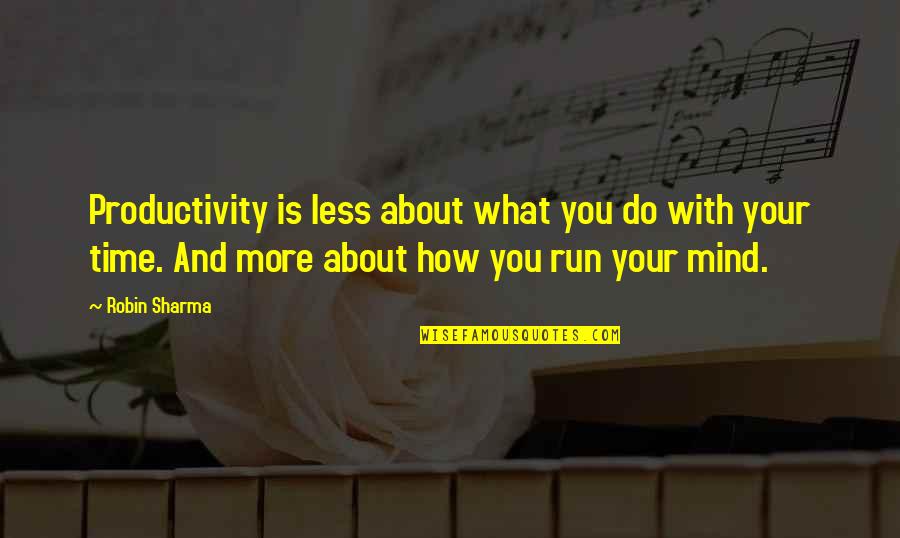 Hennig Brand Quotes By Robin Sharma: Productivity is less about what you do with