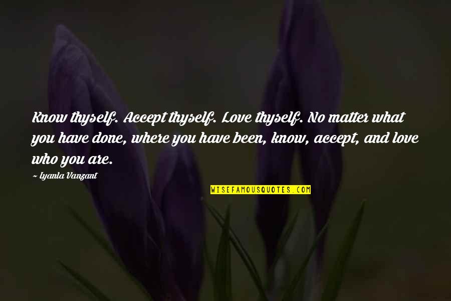 Hennigan Engineering Quotes By Iyanla Vanzant: Know thyself. Accept thyself. Love thyself. No matter Hennigan Engineering Quotes By Iyanla Vanzant: Know thyself. Accept thyself. Love thyself. No matter