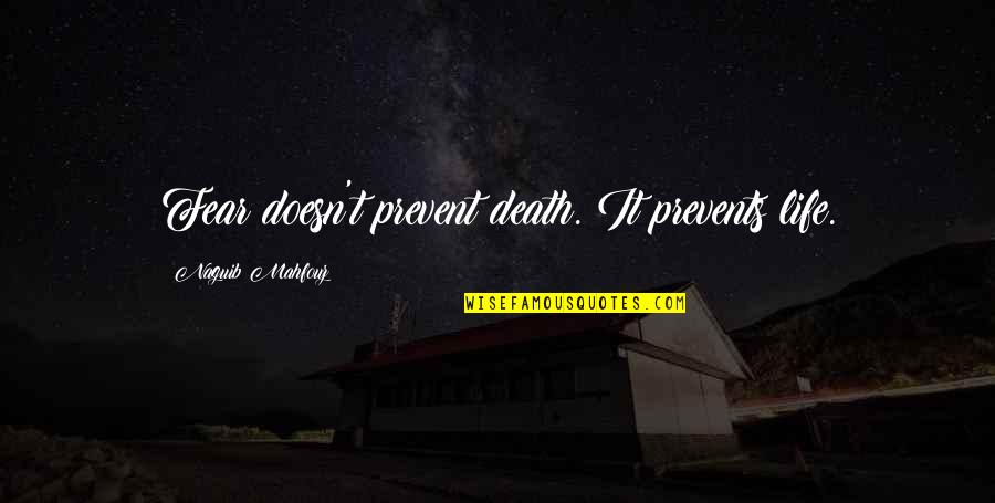 Hennigan Engineering Quotes By Naguib Mahfouz: Fear doesn't prevent death. It prevents life.