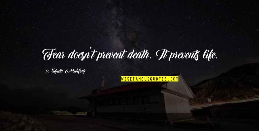 Hennigan Engineering Quotes By Naguib Mahfouz: Fear doesn't prevent death. It prevents life. Hennigan Engineering Quotes By Naguib Mahfouz: Fear doesn't prevent death. It prevents life.