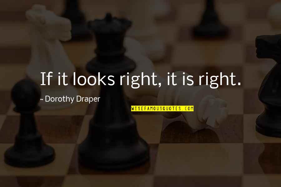Henniker Quotes By Dorothy Draper: If it looks right, it is right.