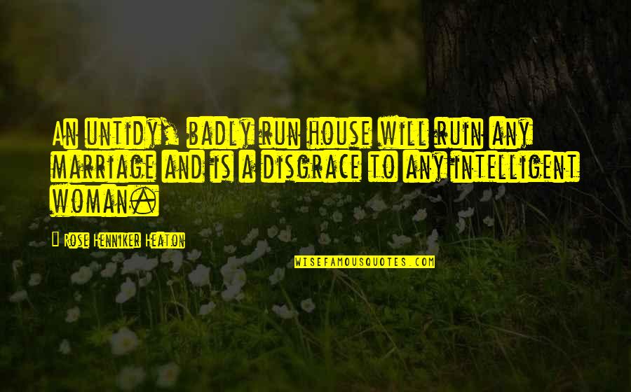 Henniker Quotes By Rose Henniker Heaton: An untidy, badly run house will ruin any