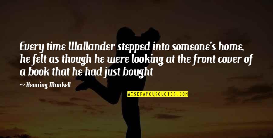 Henning Mankell Wallander Quotes By Henning Mankell: Every time Wallander stepped into someone's home, he