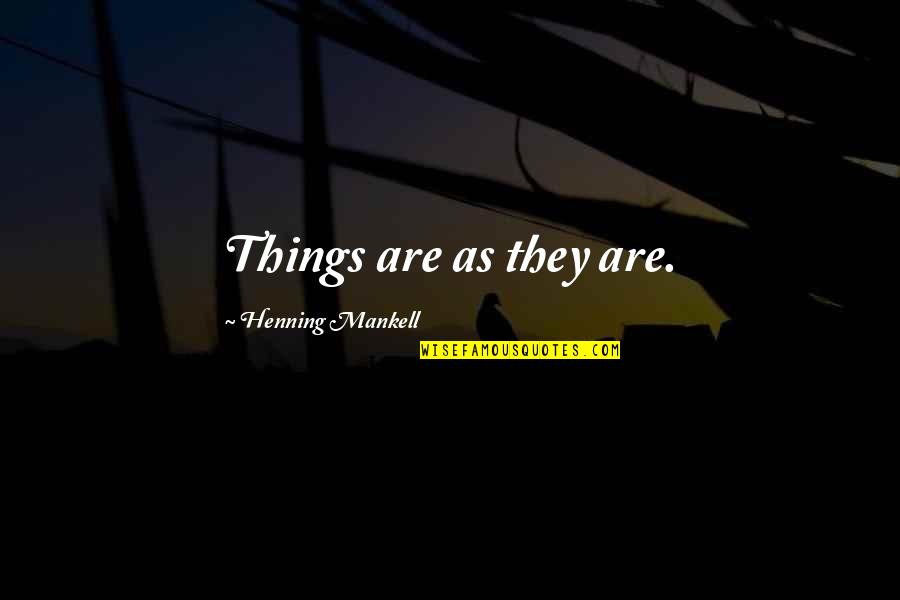 Henning Mankell Wallander Quotes By Henning Mankell: Things are as they are.