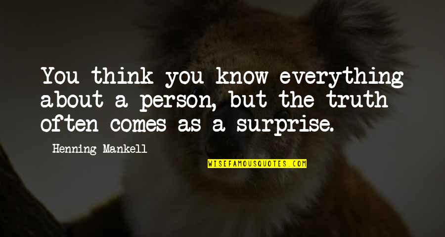 Henning Quotes By Henning Mankell: You think you know everything about a person, Henning Quotes By Henning Mankell: You think you know everything about a person,