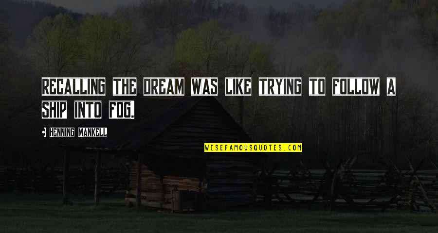 Henning Quotes By Henning Mankell: Recalling the dream was like trying to follow Henning Quotes By Henning Mankell: Recalling the dream was like trying to follow