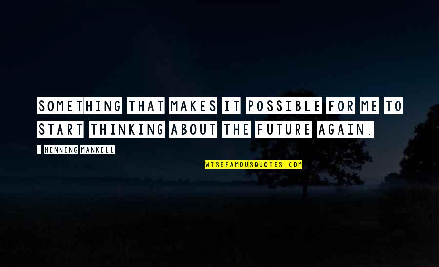 Henning Quotes By Henning Mankell: Something that makes it possible for me to