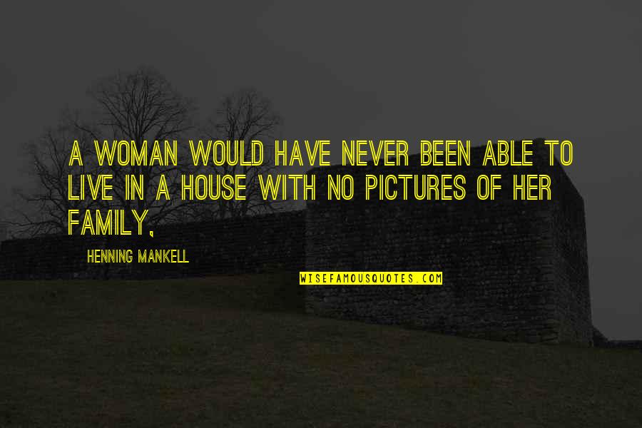 Henning Quotes By Henning Mankell: A woman would have never been able to Henning Quotes By Henning Mankell: A woman would have never been able to