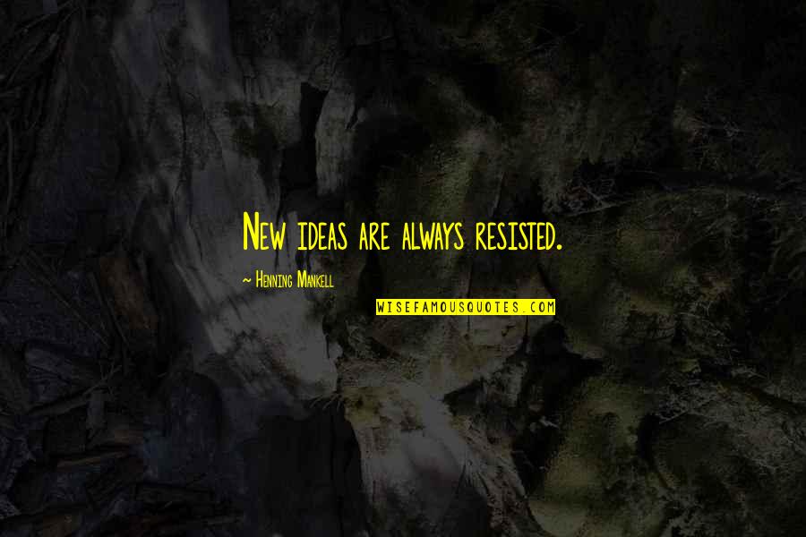Henning Quotes By Henning Mankell: New ideas are always resisted. Henning Quotes By Henning Mankell: New ideas are always resisted.
