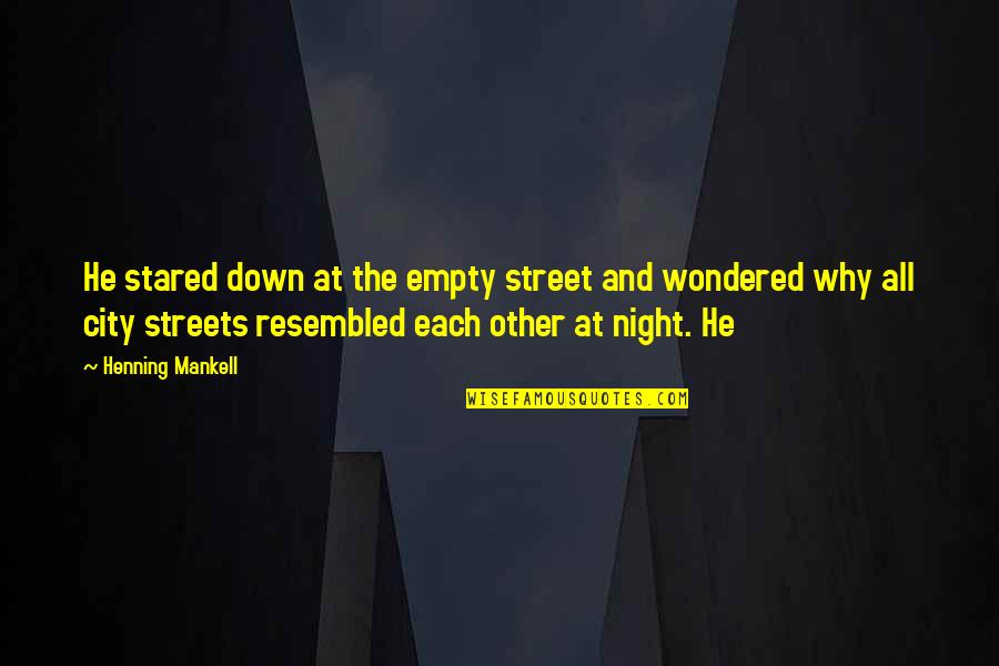 Henning Quotes By Henning Mankell: He stared down at the empty street and Henning Quotes By Henning Mankell: He stared down at the empty street and