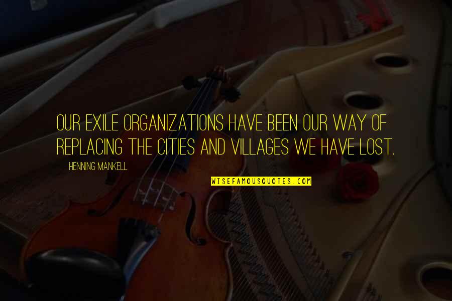 Henning Quotes By Henning Mankell: Our exile organizations have been our way of Henning Quotes By Henning Mankell: Our exile organizations have been our way of