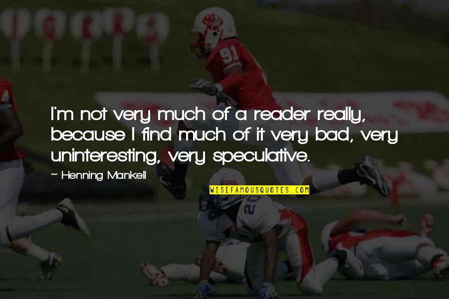Henning Quotes By Henning Mankell: I'm not very much of a reader really, Henning Quotes By Henning Mankell: I'm not very much of a reader really,