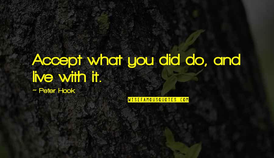 Hennington Publishing Quotes By Peter Hook: Accept what you did do, and live with
