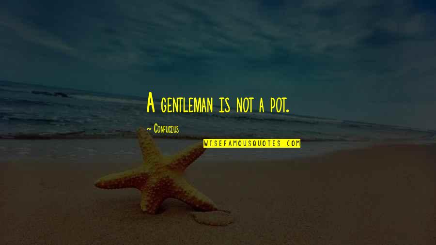 Hennink Installatietechniek Quotes By Confucius: A gentleman is not a pot. Hennink Installatietechniek Quotes By Confucius: A gentleman is not a pot.