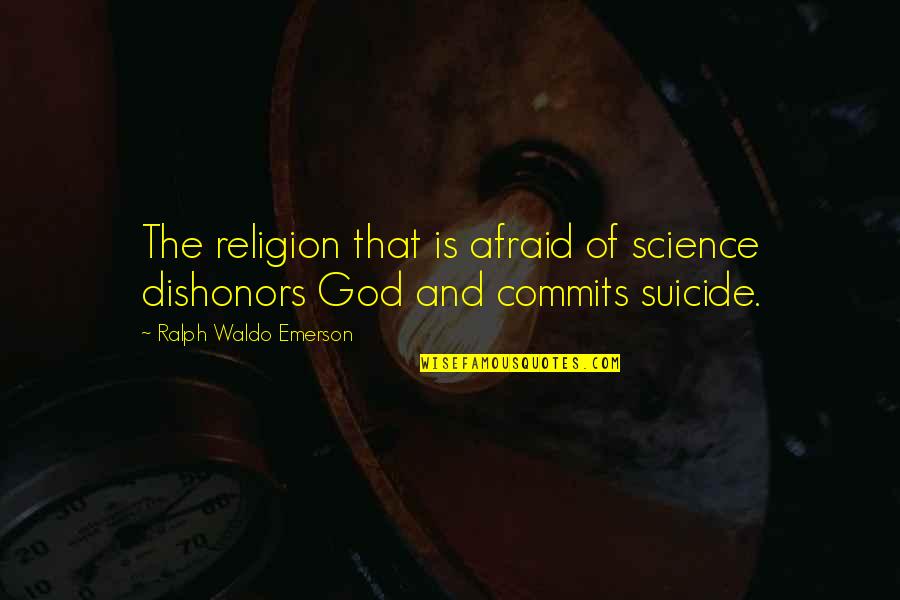 Hennops Quotes By Ralph Waldo Emerson: The religion that is afraid of science dishonors Hennops Quotes By Ralph Waldo Emerson: The religion that is afraid of science dishonors