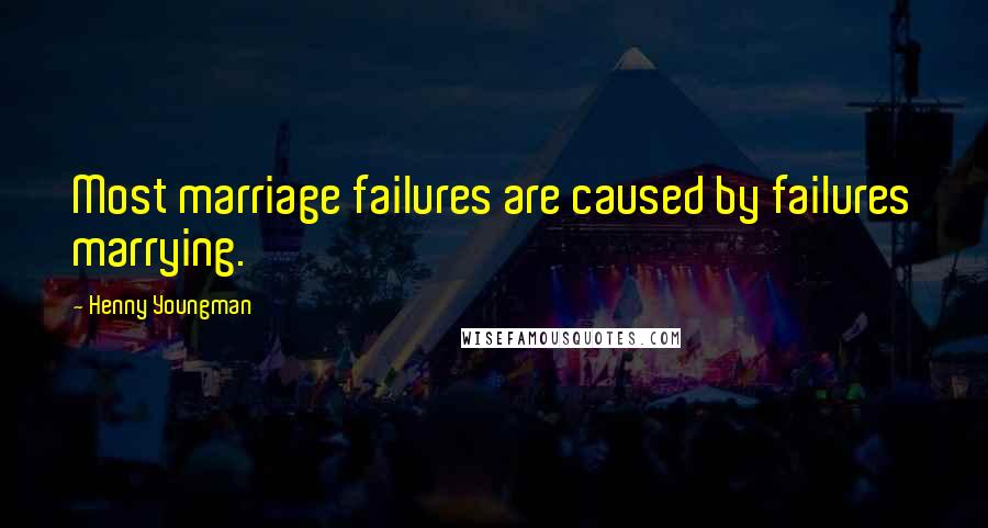 Henny Youngman quotes: Most marriage failures are caused by failures marrying.