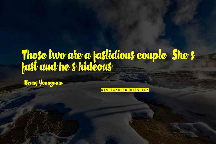 Henny Youngman Quotes By Henny Youngman: Those two are a fastidious couple. She's fast